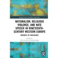 Taylor & Francis Ltd Nationalism, Religious Violence, and Hate Speech in Nineteenth-Century Western Europe