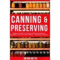 Createspace Independent Publishing Platform Canning and Preserving: Beginner's Guide to Canning and Preserving Meats, Vegetables, Fruits and Jams at Home for Long-Term Storage, to Save Y