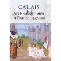 BOYDELL & BREWER LTD Calais: An English Town in France, 1347-1558