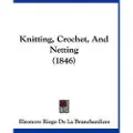 Kessinger Pub Knitting, Crochet, And Netting (1846)