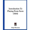 Kessinger Pub Introduction To Playing From Score (1904)