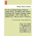 British Library Publishing De tre nordiske Rigers Historie under Hans, Christiern den Anden, Frederik den Første, Gustav Vasa, Grevefeiden. 1497-1536. [Bd. 5. edited by C. Bruun
