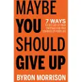 Morgan James Publishing Maybe You Should Give Up