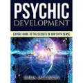 Createspace Independent Publishing Platform Psychic Development: Expert Guide to the Secrets of Our Sixth Sense - Mastery of the Third Eye, Intuition & Clairvoyance