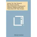 Literary Licensing, LLC How to Tap Dance by Nick Castle, Hollywood's Foremost Dance Director and Teacher of the Stars