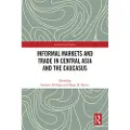 Taylor & Francis Ltd Informal Markets and Trade in Central Asia and the Caucasus