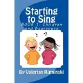 Createspace Independent Publishing Platform Starting to Sing- Book 1: For Children and Beginners