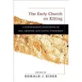 Baker Publishing Group The Early Church on Killing – A Comprehensive Sourcebook on War, Abortion, and Capital Punishment