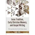 WILLIAM B EERDMANS PUBLISHING CO Jesus Tradition, Early Christian Memory, and Gospel Writing