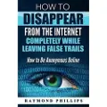Createspace Independent Publishing Platform How to Disappear From The Internet Completely While Leaving False Trails