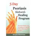 Createspace Independent Publishing Platform 5-Day Psoriasis Natural Healing Program: Psoriasis Home-Spa Treatment Program Using Homemade Recipes