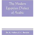 Alpha-Edition The modern Egyptian dialect of Arabic, a grammar, with exercises, reading lessions and glossaries, from the German of Dr. K. Vollers, with numerous