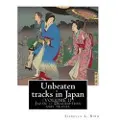 Createspace Independent Publishing Platform Unbeaten Tracks in Japan: An Account of Travels on Horseback in the Interior: Including Visits to the Aborigines of Yezo and the Shrines of Nikk