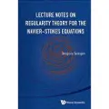 WORLD SCIENTIFIC PUBLISHING CO PTE LTD Lecture Notes On Regularity Theory For The Navier-stokes Equations