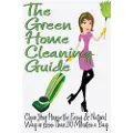 Createspace Independent Publishing Platform The Green Home Cleaning Guide: Clean Your House the Easy and Natural Way in Less Than 30 Minutes a Day