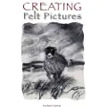 THE CROWOOD PRESS LTD Creating Felt Pictures