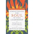 INTERVARSITY PRESS Strengthening the Soul of Your Leadership – Seeking God in the Crucible of Ministry