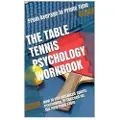 Createspace Independent Publishing Platform The Table Tennis Psychology Workbook: How to Use Advanced Sports Psychology to Succeed on the Ping Pong Table