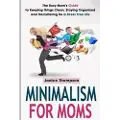 Createspace Independent Publishing Platform Minimalism for Moms: The Busy Mom's Guide to Keeping Things Clean, Staying Organized and Decluttering for a Stress Free Life