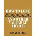 Snowballpublishing How to Lose $100,000,000 and Other Valuable Advice
