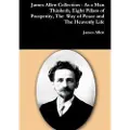 Lulu.com James Allen Collection - as a Man Thinketh, Eight Pillars of Prosperity, the Way of Peace and the Heavenly Life