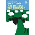 Taylor & Francis Ltd Why It's OK Not to Think for Yourself