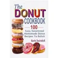 Createspace Independent Publishing Platform The Donut Cookbook: 100 Easy, Sweetened Homemade Donut Recipes to Relish