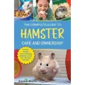 LP Media Inc. The Complete Guide to Hamster Care and Ownership