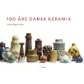 Forlaget Turbine 100 års dansk keramik | Carsten Bagge Laustsen | Språk: Dansk