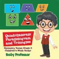Baby Professor Quadrilaterals, Parallelogram and Triangles - Geometry Books Grade 6 Children's Math Books