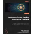 Packt Continuous Testing, Quality, Security, and Feedback