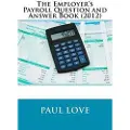 Createspace Independent Publishing Platform The Employer's Payroll Question and Answer Book (2012)