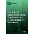 MDPI AG The Role of Nutrition in ADHD, Psychiatric, and Mental Disorders Treatment