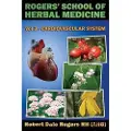 Createspace Independent Publishing Platform Rogers' School of Herbal Medicine Volume Three: Cardiovascular System
