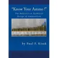 Createspace Independent Publishing Platform 'Know Your Ammo !' - The Ballistics & Technical Design of Ammunition: Contains 'Best-Load' Technical Data for Over 200 of the Most Popular Calibers.