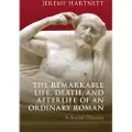 CAMBRIDGE UNIVERSITY PRESS The Remarkable Life, Death, and Afterlife of an Ordinary Roman