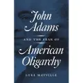 Princeton University Press John Adams and the Fear of American Oligarchy