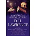 Leonaur Ltd The Collected Supernatural and Weird Fiction of D. H. Lawrence-Three Novelettes-'Glad Ghosts, ' the Man Who Died, ' the Border Line'-And Five Short St