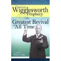 Whitaker The Smith Wigglesworth Prophecy and the Greatest Revival of All Time
