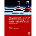 Taylor & Francis Ltd A Psychoanalytic Study of Political Leadership in the United States and Russia
