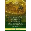 Lulu.com Elijah and the Secret of His Power: A Biblical Biography of the Old Testament – Elias, Prophet of God