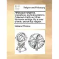 Gale Ecco, Print Editions Athanasian forgeries, impositions, and interpolations. Collected chiefly out of Mr. Whiston's writings. By a lover of truth, and of true religion.