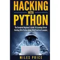 Createspace Independent Publishing Platform Hacking with Python: The Complete Beginner's Guide to Learning Ethical Hacking with Python Along with Practical Examples