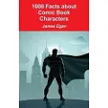 Lulu.com 1000 Facts about Comic Book Characters