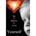 Createspace Independent Publishing Platform Be Yourself, Believe in Yourself, Love Yourself.: Stop Worrying What Other People Think, Build Your Self Esteem, See Your Own Value