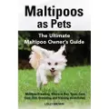 NRB PUBLISHING Maltipoos as Pets: Maltipoo Breeding, Where to Buy, Types, Care, Cost, Diet, Grooming, and Training all Included. The Ultimate Maltipoo Owner's Guide