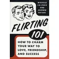 St. Martin's Griffin Flirting 101: How to Charm Your Way to Love, Friendship, and Success