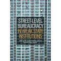 Bristol University Press Street-Level Bureaucracy in Weak State Institutions