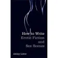 Little, Brown and Company How To Write Erotic Fiction and Sex Scenes