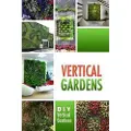 Createspace Independent Publishing Platform Vertical Gardens - DIY Vertical Gardens: The Do It Yourself Step-By-Step Vertical Garden Playbook